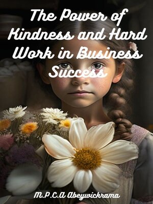 cover image of The Power of Kindness and Hard Work in Business Success